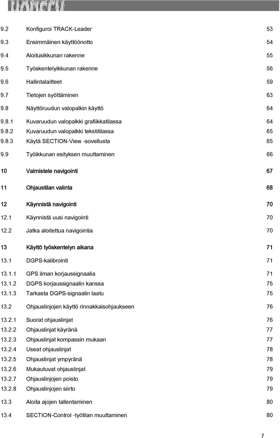 9 Työikkunan esityksen muuttaminen 66 10 Valmistele navigointi 67 11 Ohjaustilan valinta 68 12 Käynnistä navigointi 70 12.1 Käynnistä uusi navigointi 70 12.