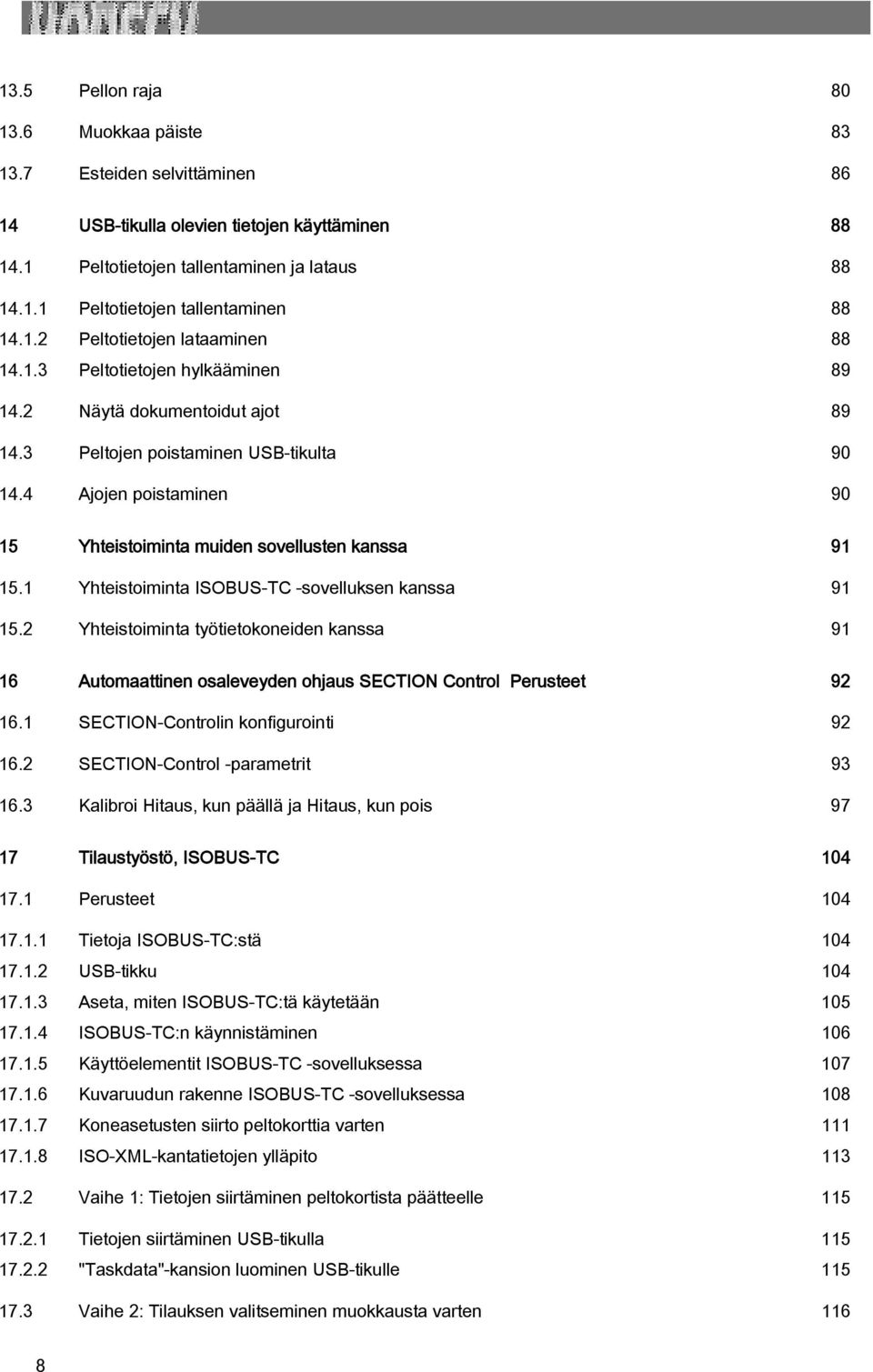 4 Ajojen poistaminen 90 15 Yhteistoiminta muiden sovellusten kanssa 91 15.1 Yhteistoiminta ISOBUS-TC -sovelluksen kanssa 91 15.