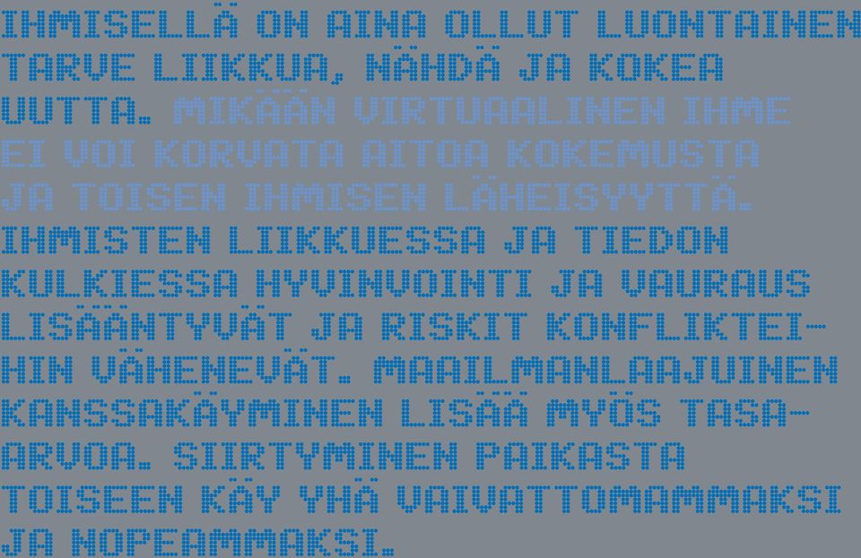 Ihmisten liikkuessa ja tiedon kulkiessa hyvinvointi ja vauraus lisääntyvät ja riskit konflikteihin