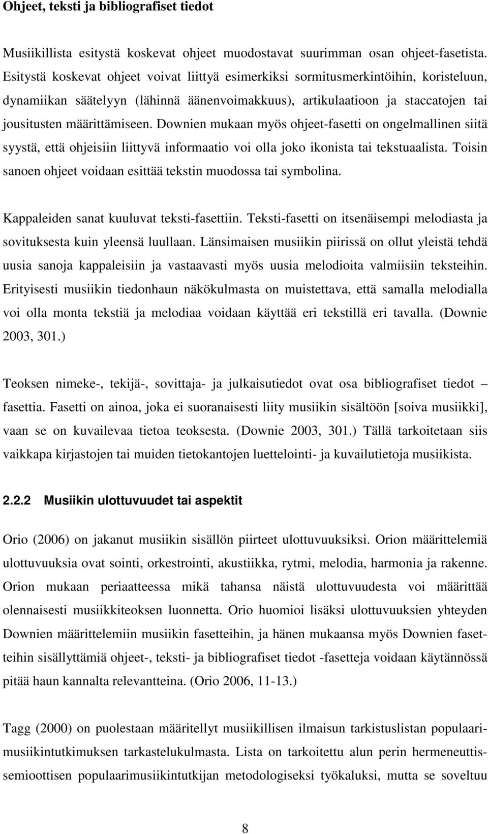 Downien mukaan myös ohjeet-fasetti on ongelmallinen siitä syystä, että ohjeisiin liittyvä informaatio voi olla joko ikonista tai tekstuaalista.