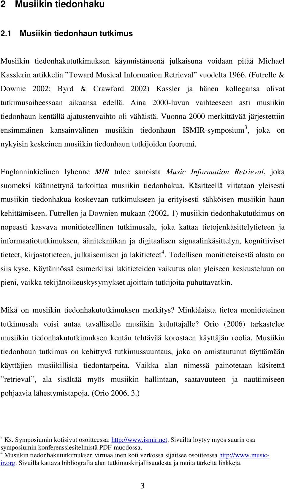 (Futrelle & Downie 2002; Byrd & Crawford 2002) Kassler ja hänen kollegansa olivat tutkimusaiheessaan aikaansa edellä.