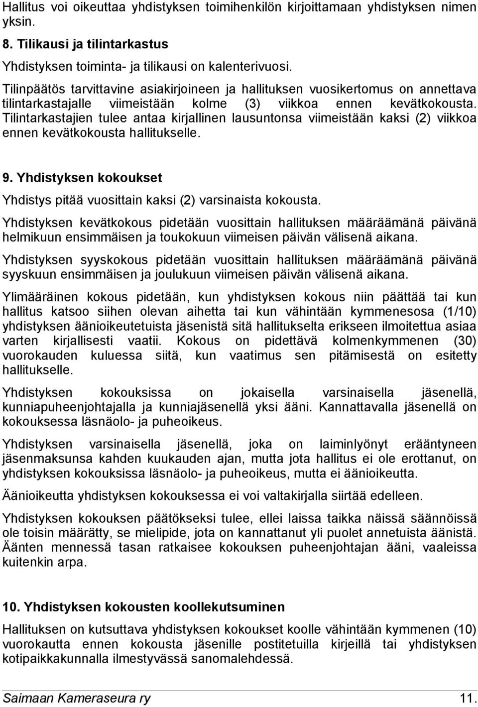 Tilintarkastajien tulee antaa kirjallinen lausuntonsa viimeistään kaksi (2) viikkoa ennen kevätkokousta hallitukselle. 9.