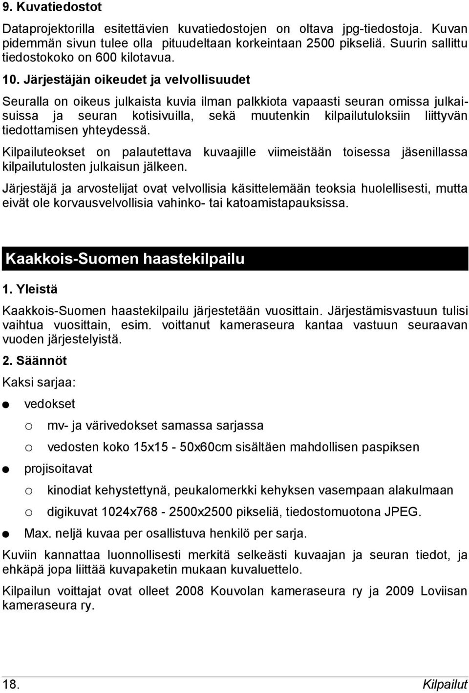 Järjestäjän oikeudet ja velvollisuudet Seuralla on oikeus julkaista kuvia ilman palkkiota vapaasti seuran omissa julkaisuissa ja seuran kotisivuilla, sekä muutenkin kilpailutuloksiin liittyvän