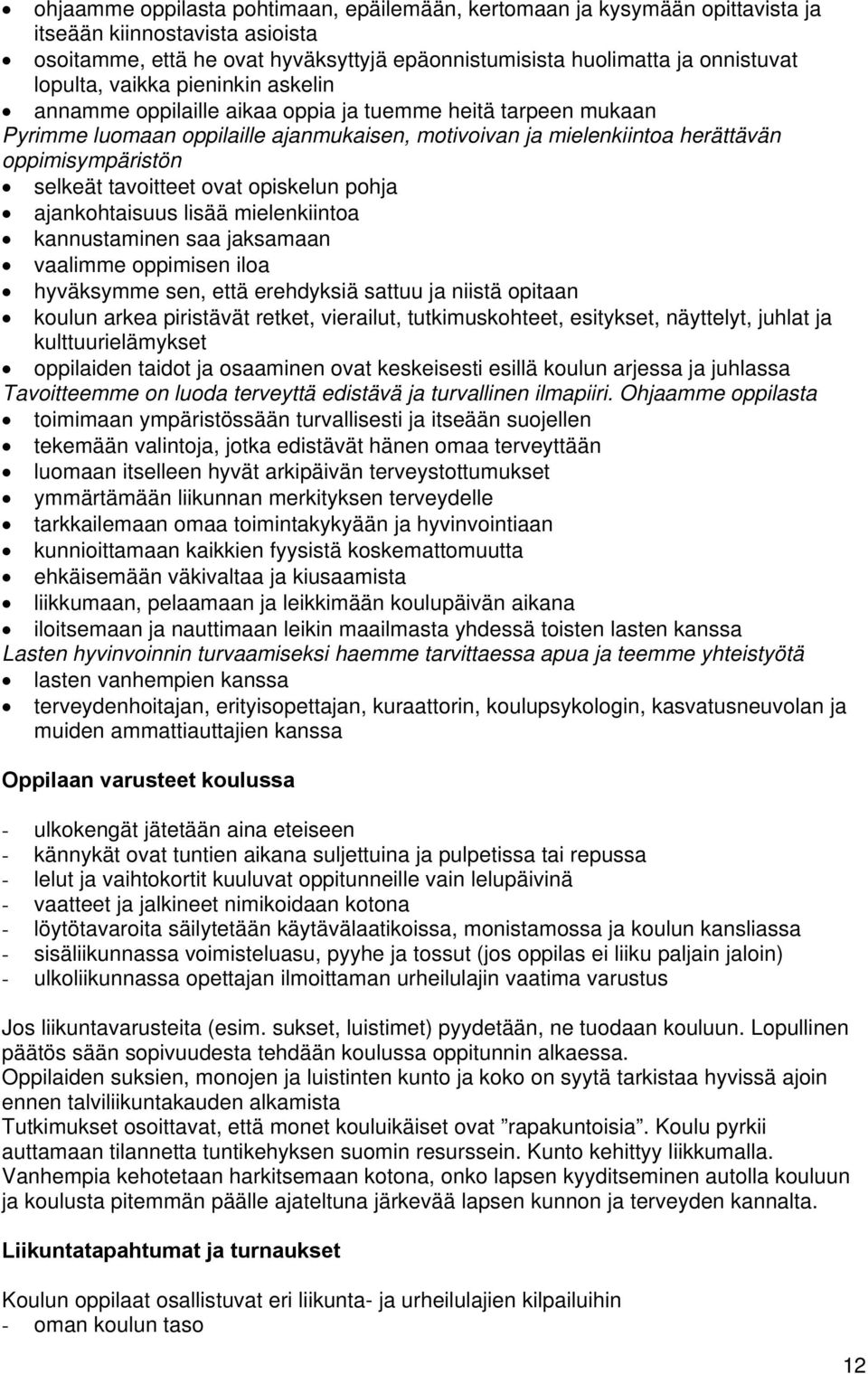 tavoitteet ovat opiskelun pohja ajankohtaisuus lisää mielenkiintoa kannustaminen saa jaksamaan vaalimme oppimisen iloa hyväksymme sen, että erehdyksiä sattuu ja niistä opitaan koulun arkea piristävät