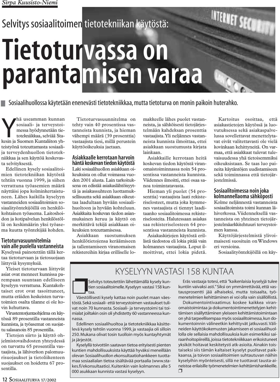 Yhä useamman kunnan sosiaali- ja terveystoimessa hyödynnetään tietotekniikkaa, selviää Stakesin ja Suomen Kuntaliiton yhteistyönä toteuttamasta sosiaalija terveydenhuollon tietotekniikkaa ja sen