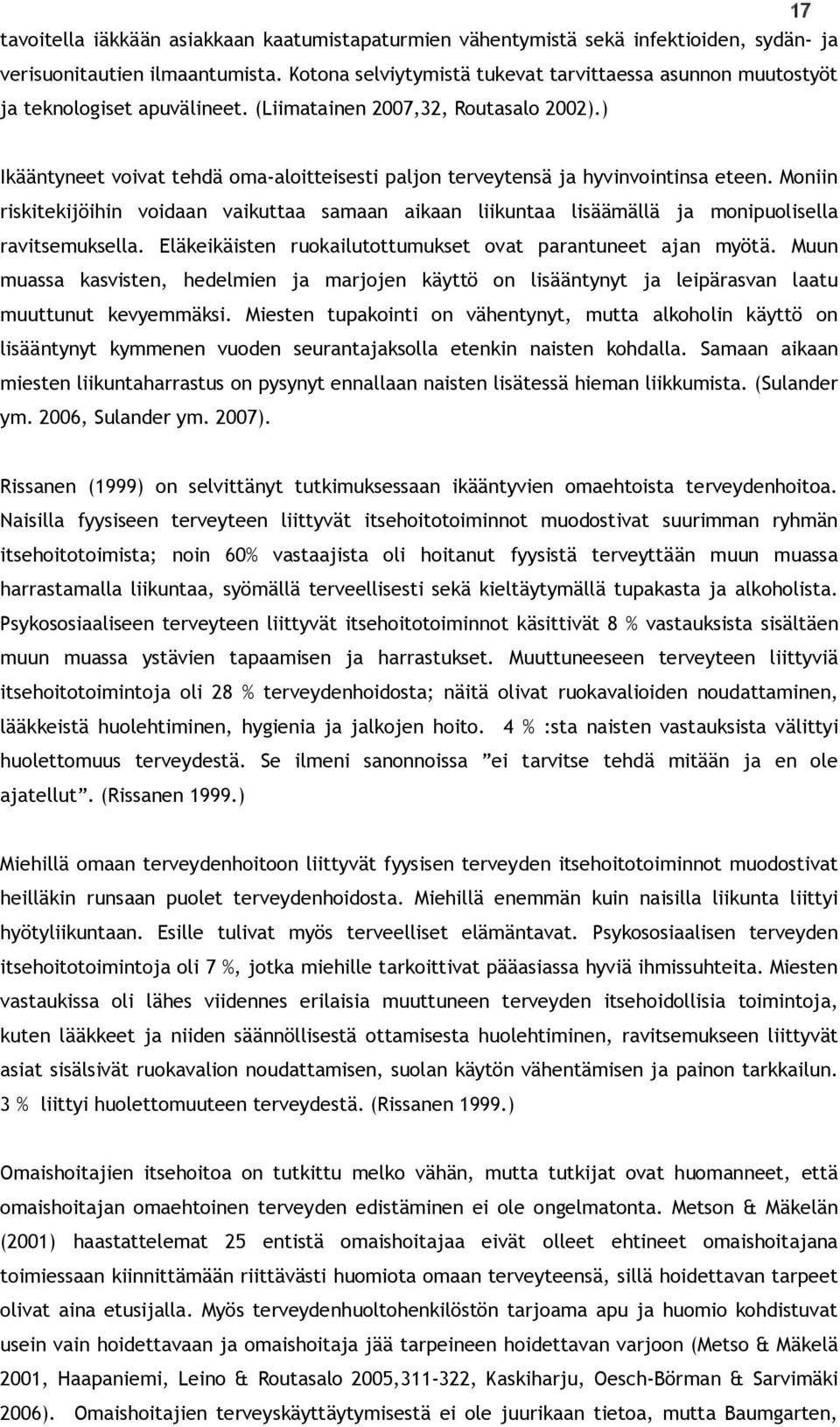 ) Ikääntyneet voivat tehdä oma-aloitteisesti paljon terveytensä ja hyvinvointinsa eteen. Moniin riskitekijöihin voidaan vaikuttaa samaan aikaan liikuntaa lisäämällä ja monipuolisella ravitsemuksella.