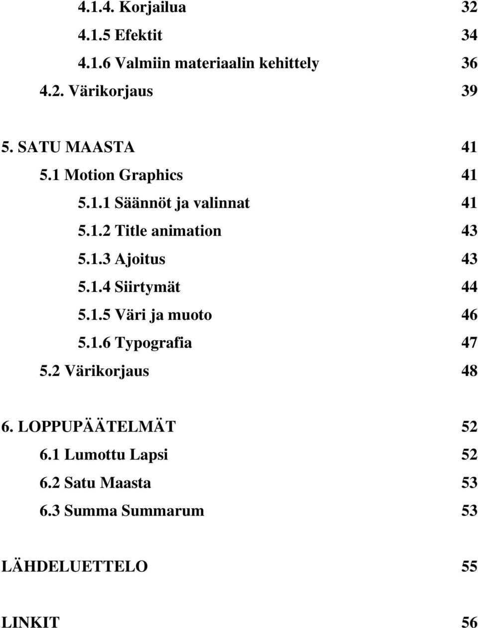 1.4 Siirtymät 44 5.1.5 Väri ja muoto 46 5.1.6 Typografia 47 5.2 Värikorjaus 48 6.