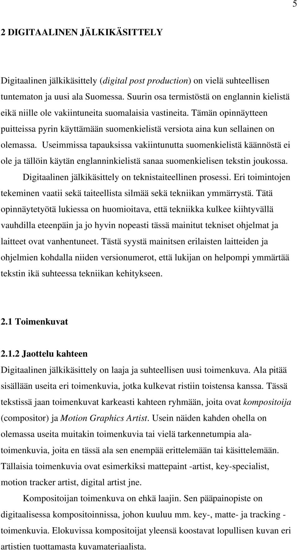 Tämän opinnäytteen puitteissa pyrin käyttämään suomenkielistä versiota aina kun sellainen on olemassa.