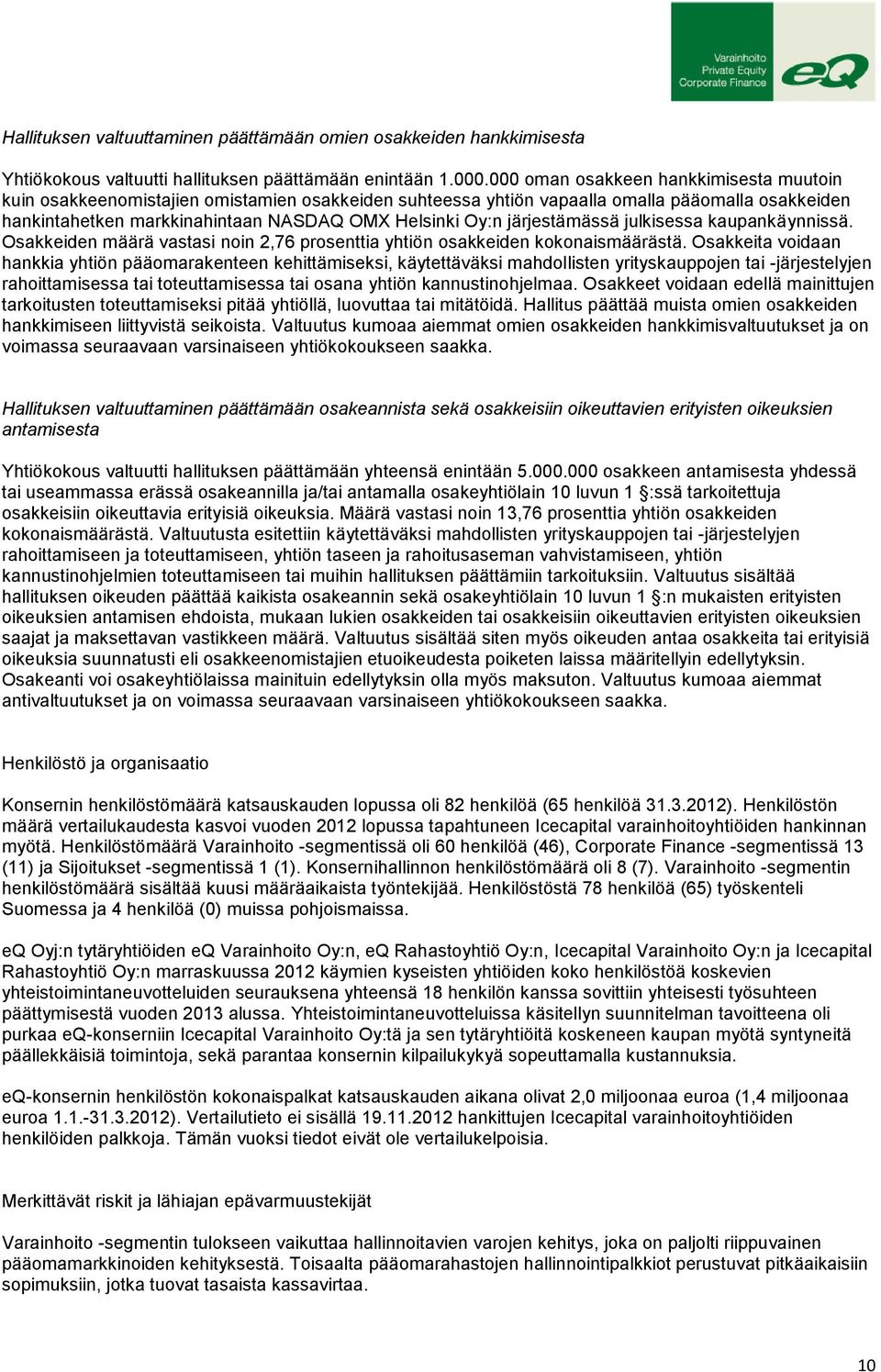 järjestämässä julkisessa kaupankäynnissä. Osakkeiden määrä vastasi noin 2,76 prosenttia yhtiön osakkeiden kokonaismäärästä.