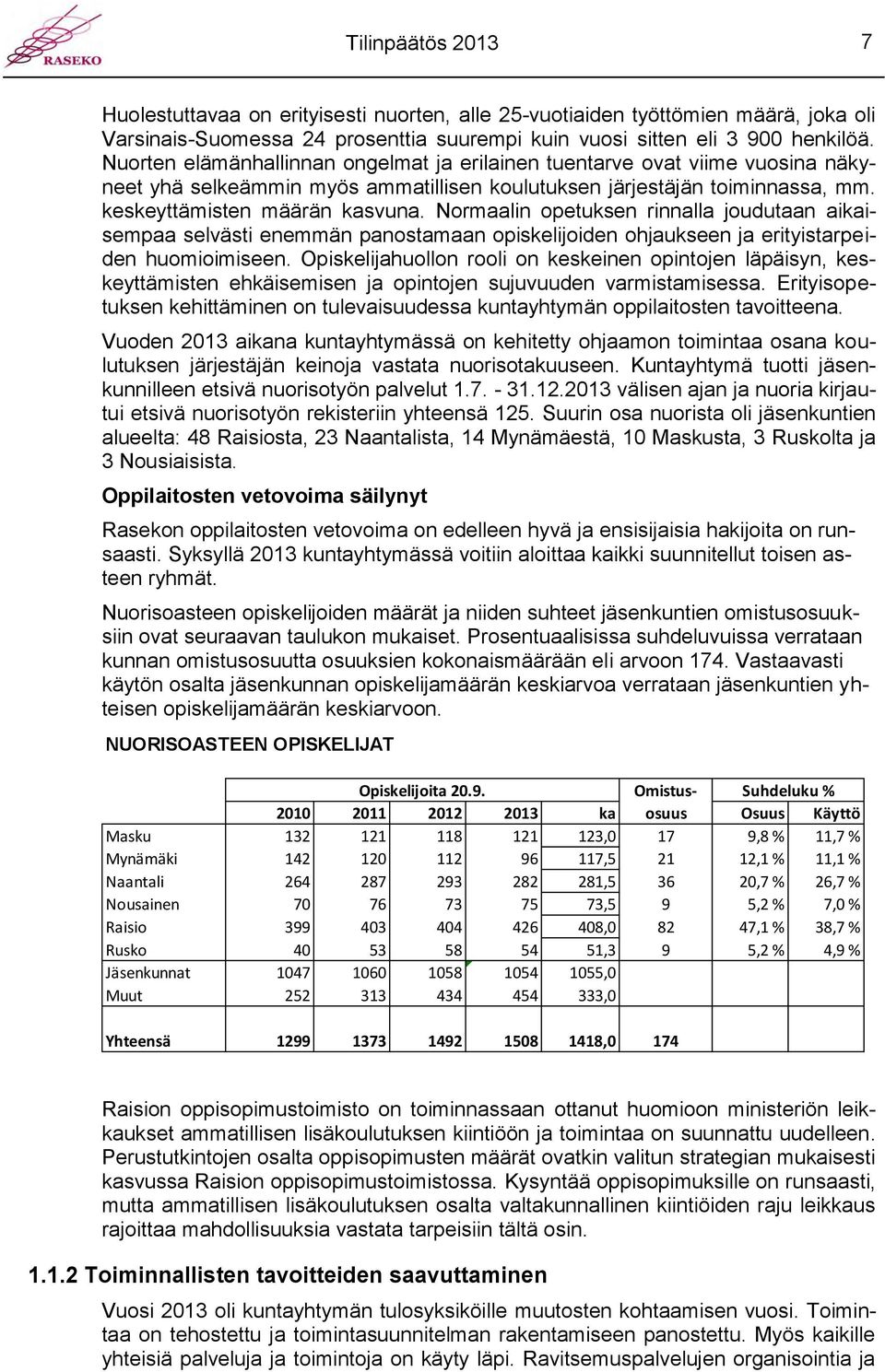 Normaalin opetuksen rinnalla joudutaan aikaisempaa selvästi enemmän panostamaan opiskelijoiden ohjaukseen ja erityistarpeiden huomioimiseen.