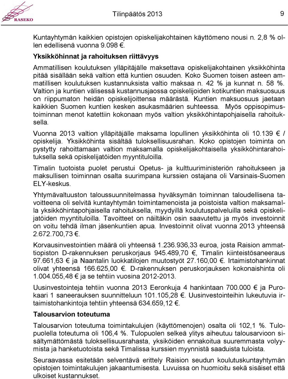 Koko Suomen toisen asteen ammatillisen koulutuksen kustannuksista valtio maksaa n. 42 % ja kunnat n. 58 %.