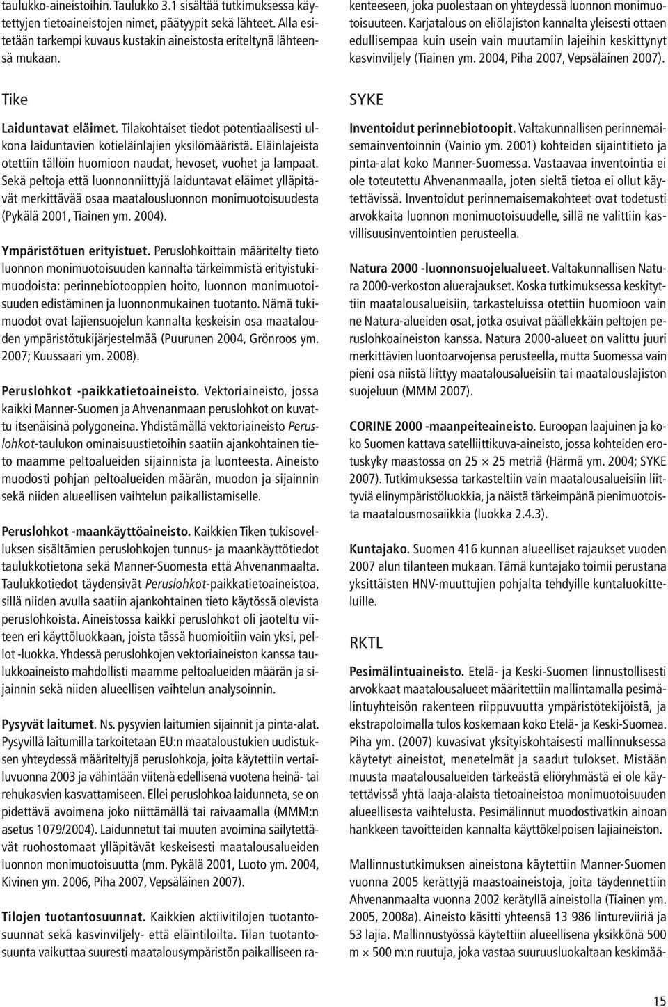 Sekä peltoja että luonnonniittyjä laiduntavat eläimet ylläpitävät merkittävää osaa maatalousluonnon monimuotoisuudesta (Pykälä 2001, Tiainen ym. 2004). Ympäristötuen erityistuet.