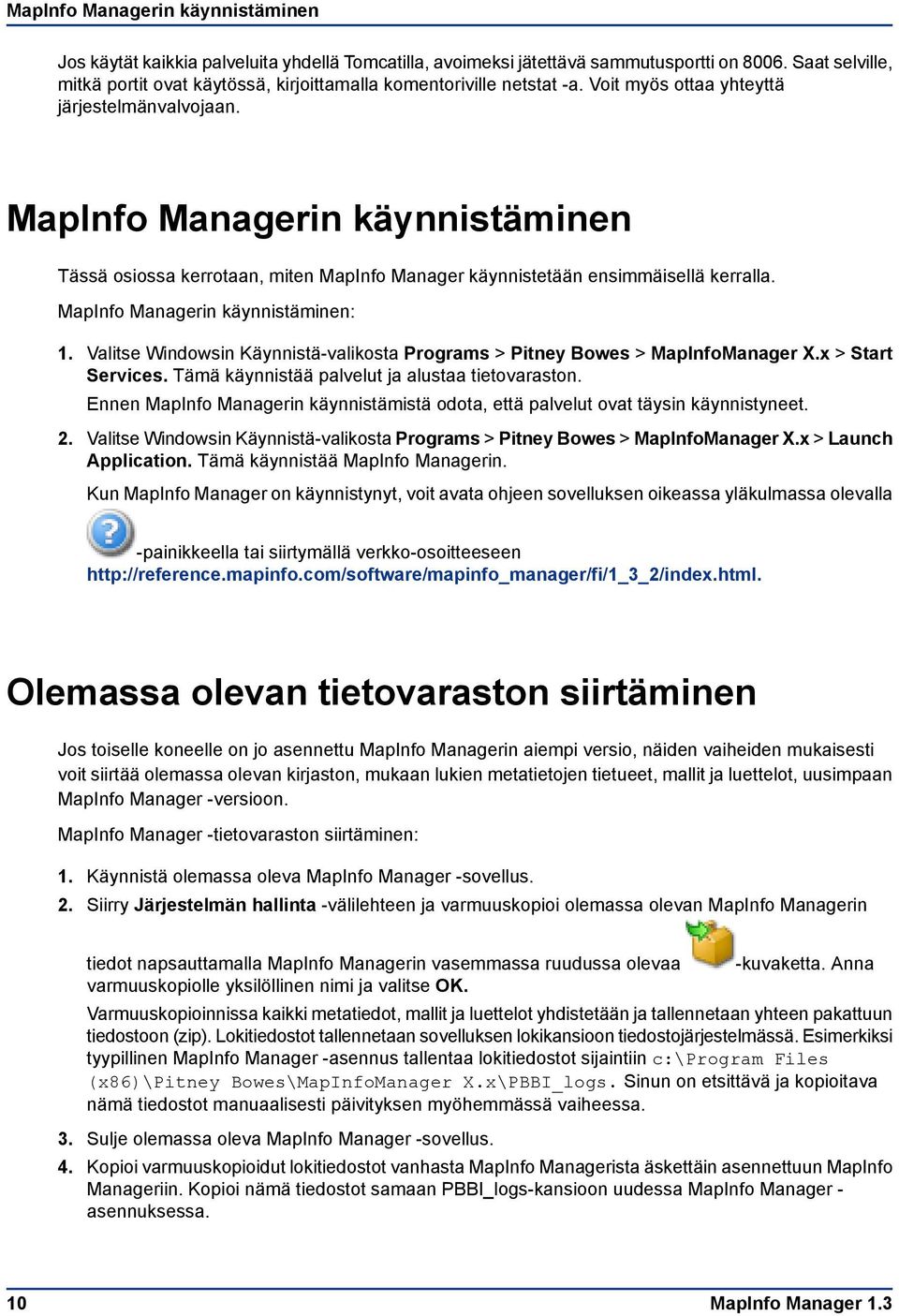 MapInfo Managerin käynnistäminen Tässä osiossa kerrotaan, miten MapInfo Manager käynnistetään ensimmäisellä kerralla. MapInfo Managerin käynnistäminen: 1.