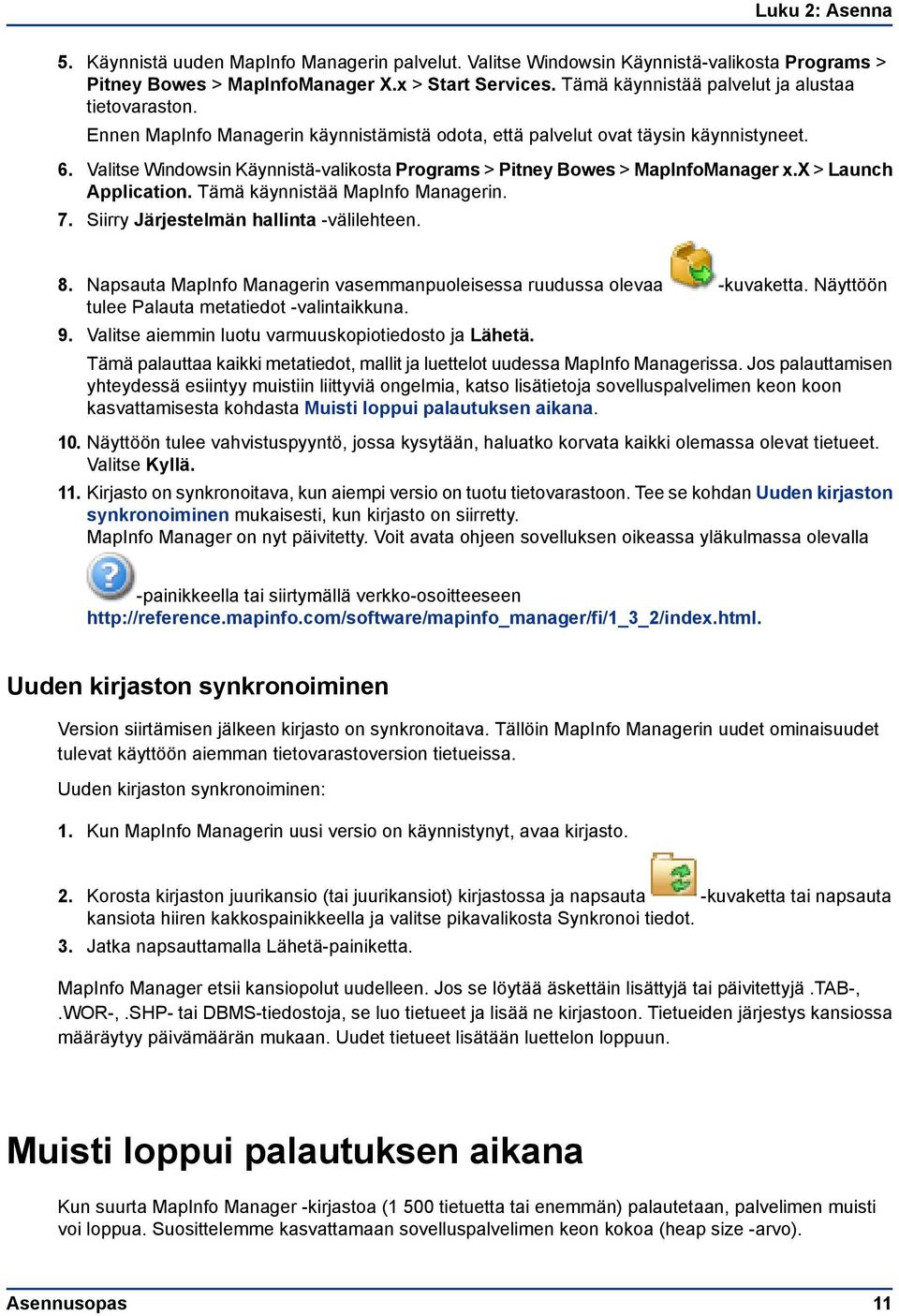 Valitse Windowsin Käynnistä-valikosta Programs > Pitney Bowes > MapInfoManager x.x > Launch Application. Tämä käynnistää MapInfo Managerin. 7. Siirry Järjestelmän hallinta -välilehteen. 8.