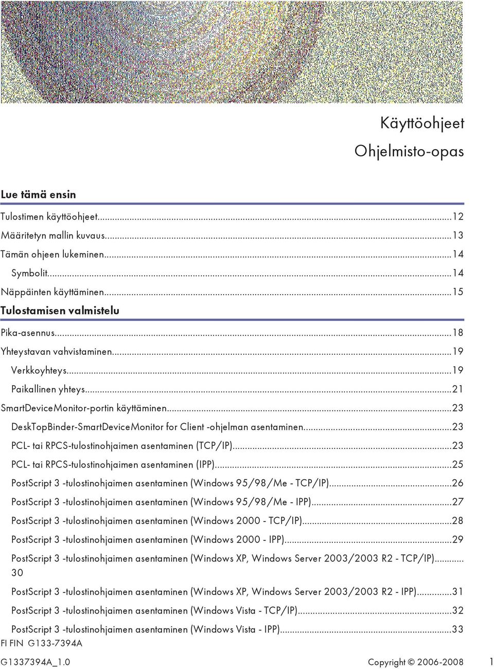 ..23 DeskTopBinder-SmartDeviceMonitor for Client -ohjelman asentaminen...23 PCL- tai RPCS-tulostinohjaimen asentaminen (TCP/IP)...23 PCL- tai RPCS-tulostinohjaimen asentaminen (IPP).