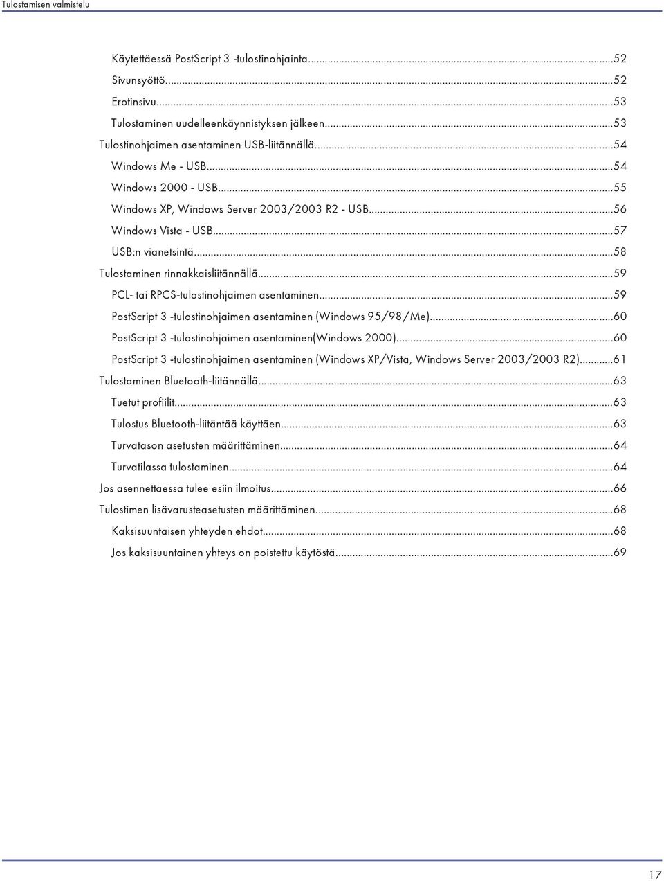 ..59 PCL- tai RPCS-tulostinohjaimen asentaminen...59 PostScript 3 -tulostinohjaimen asentaminen (Windows 95/98/Me)...60 PostScript 3 -tulostinohjaimen asentaminen(windows 2000).