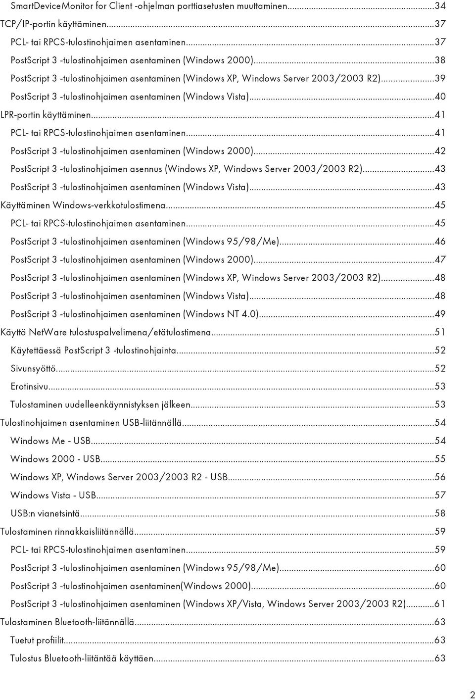 ..39 PostScript 3 -tulostinohjaimen asentaminen (Windows Vista)...40 LPR-portin käyttäminen...41 PCL- tai RPCS-tulostinohjaimen asentaminen.