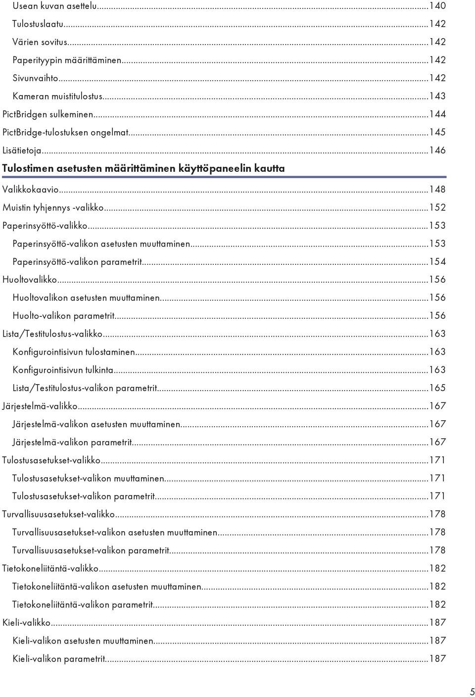 ..153 Paperinsyöttö-valikon asetusten muuttaminen...153 Paperinsyöttö-valikon parametrit...154 Huoltovalikko...156 Huoltovalikon asetusten muuttaminen...156 Huolto-valikon parametrit.