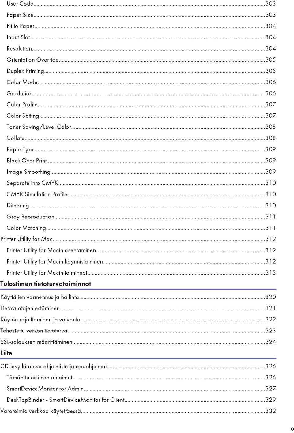 ..311 Color Matching...311 Printer Utility for Mac...312 Printer Utility for Macin asentaminen...312 Printer Utility for Macin käynnistäminen...312 Printer Utility for Macin toiminnot.