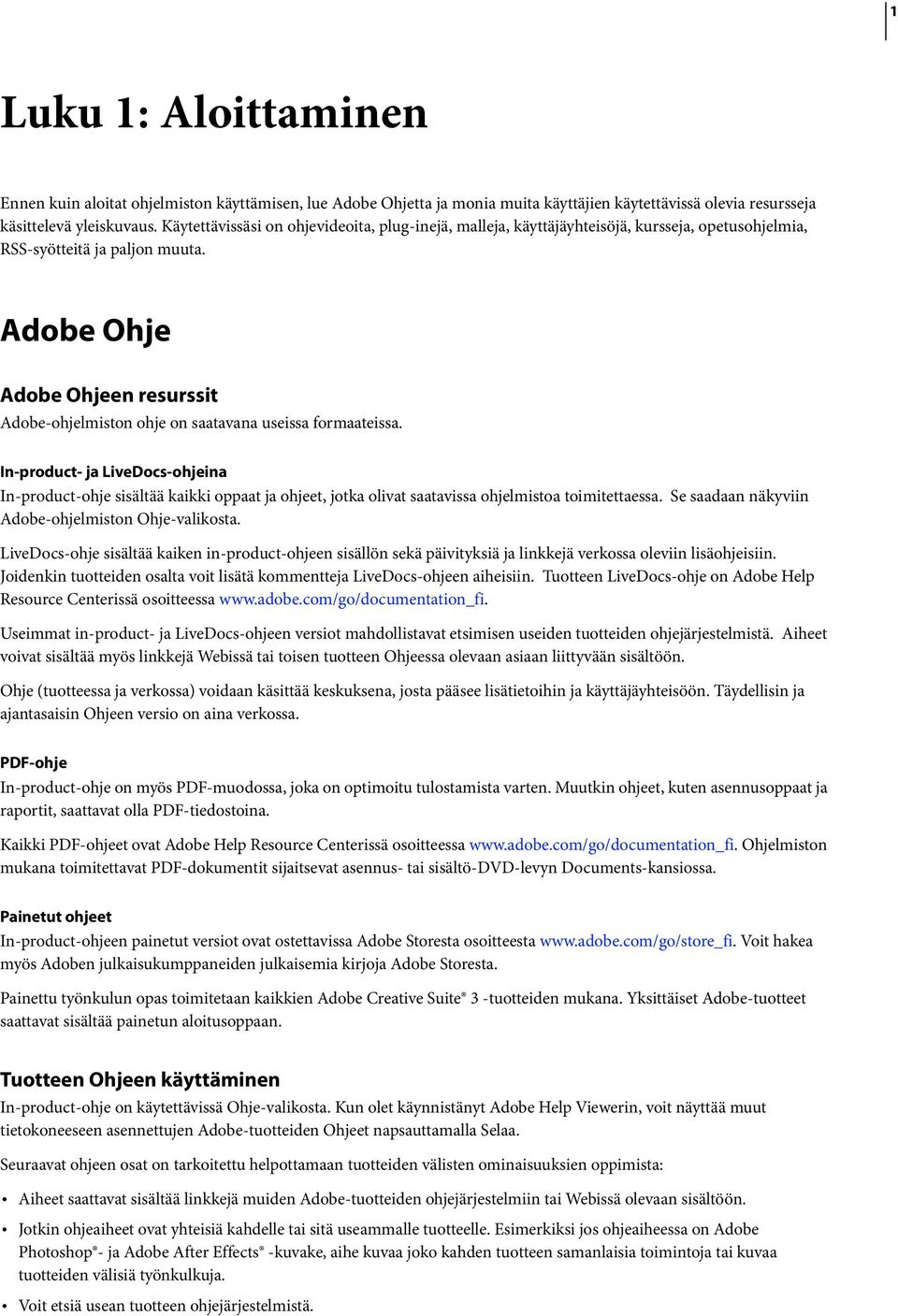 Adobe Ohje Adobe Ohjeen resurssit Adobe-ohjelmiston ohje on saatavana useissa formaateissa.