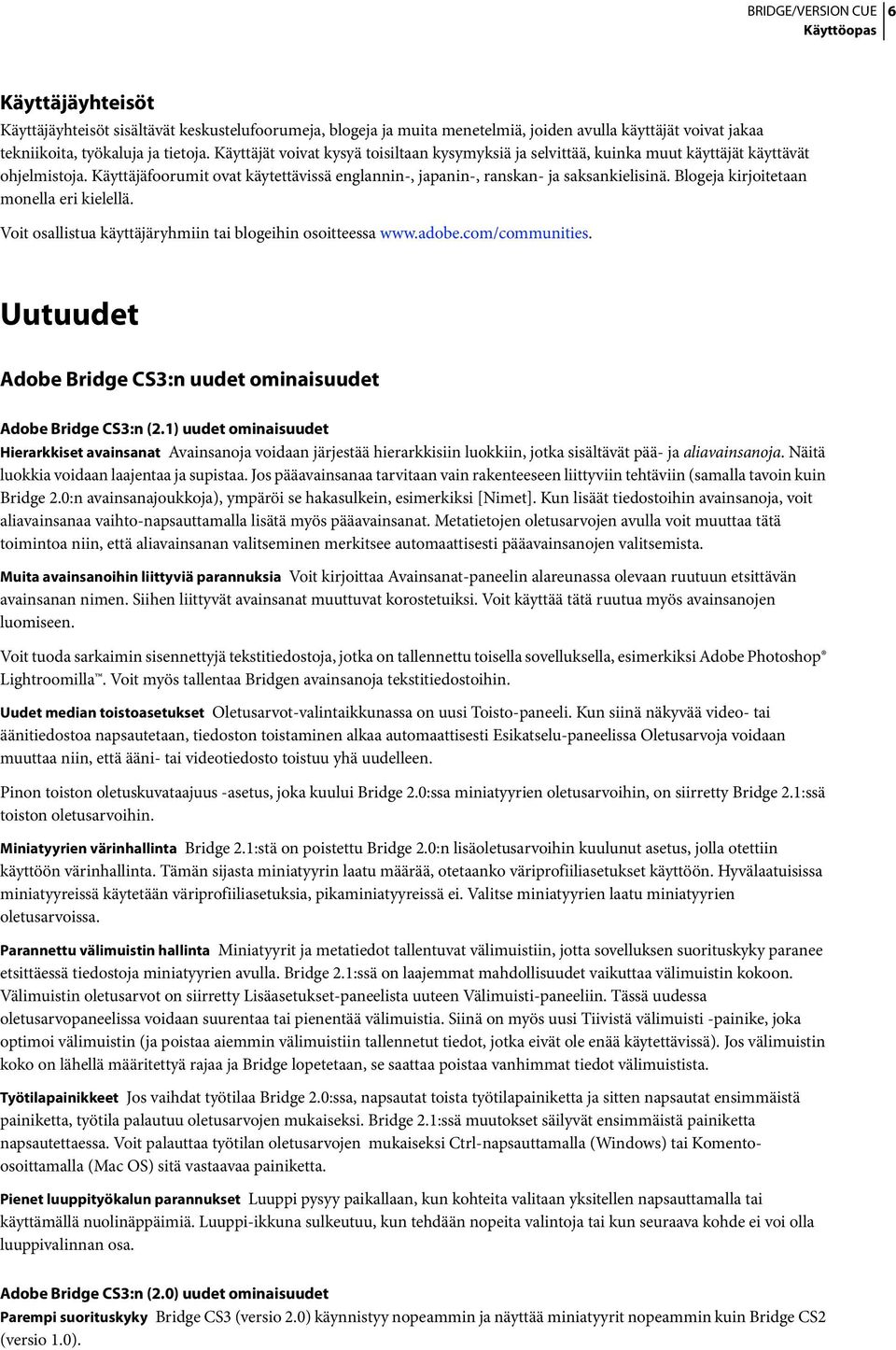 Blogeja kirjoitetaan monella eri kielellä. Voit osallistua käyttäjäryhmiin tai blogeihin osoitteessa www.adobe.com/communities. Uutuudet Adobe Bridge CS3:n uudet ominaisuudet Adobe Bridge CS3:n (2.