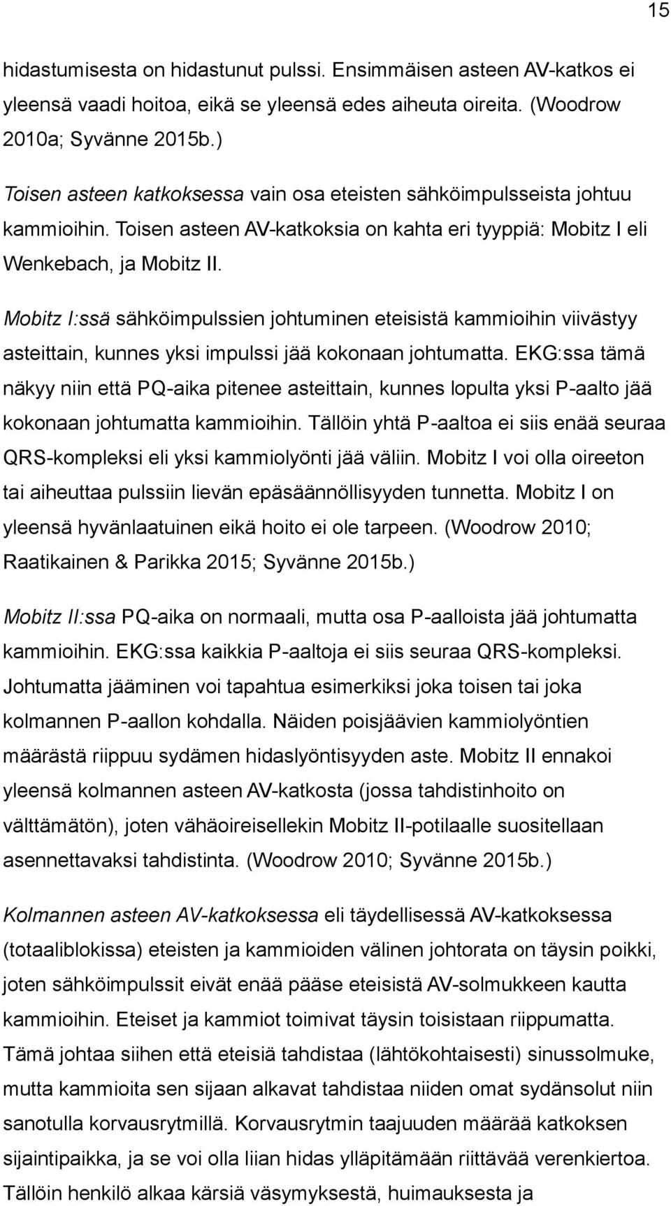 Mobitz I:ssä sähköimpulssien johtuminen eteisistä kammioihin viivästyy asteittain, kunnes yksi impulssi jää kokonaan johtumatta.