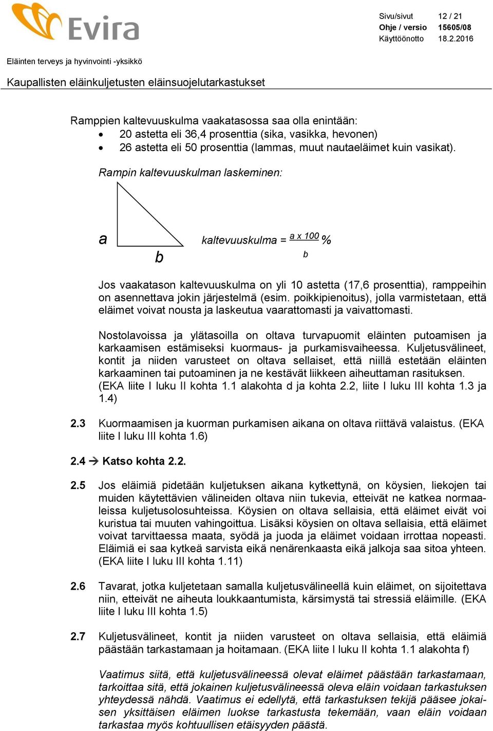 poikkipienoitus), jolla varmistetaan, että eläimet voivat nousta ja laskeutua vaarattomasti ja vaivattomasti.