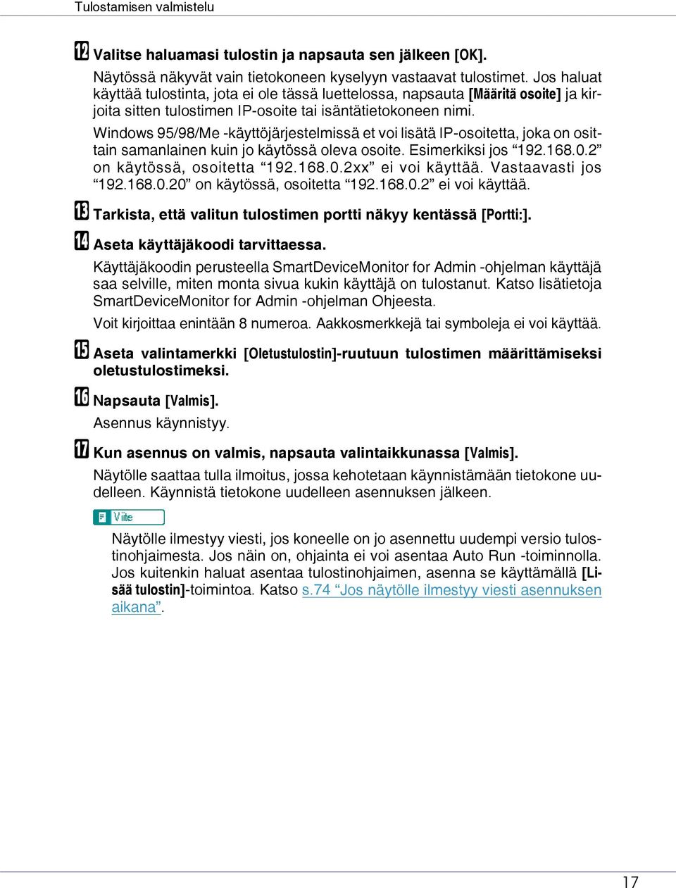 Windows 95/98/Me -käyttöjärjestelmissä et voi lisätä IP-osoitetta, joka on osittain samanlainen kuin jo käytössä oleva osoite. Esimerkiksi jos 192.168.0.2 on käytössä, osoitetta 192.168.0.2xx ei voi käyttää.