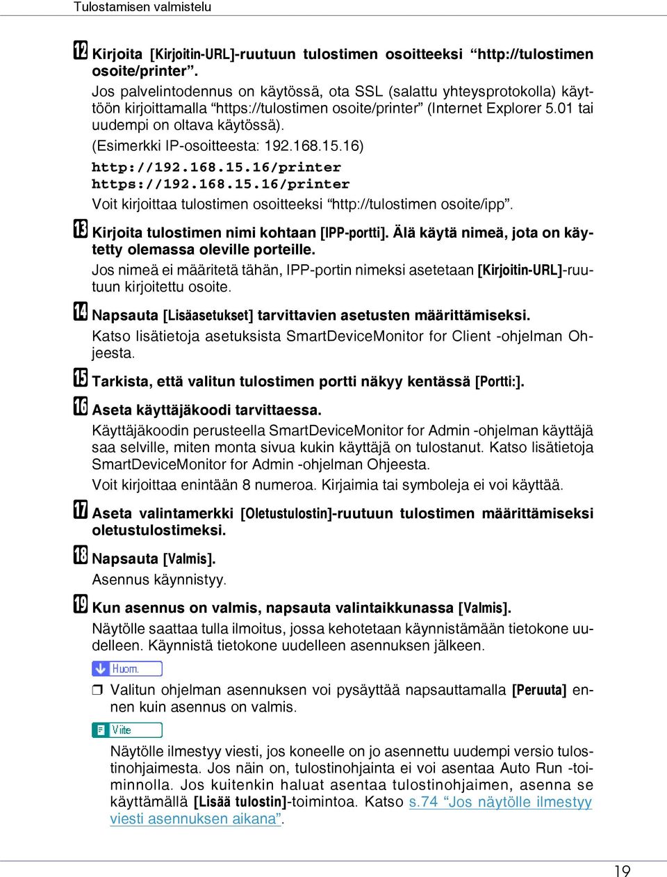 (Esimerkki IP-osoitteesta: 192.168.15.16) http://192.168.15.16/printer https://192.168.15.16/printer Voit kirjoittaa tulostimen osoitteeksi http://tulostimen osoite/ipp.