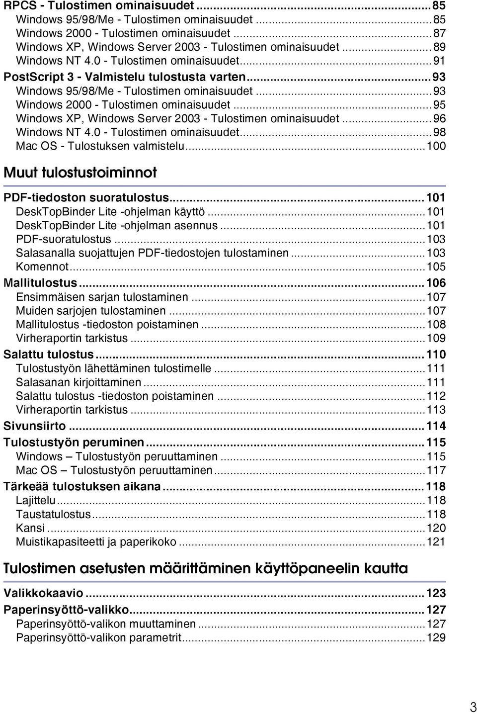 ..95 Windows XP, Windows Server 2003 - Tulostimen ominaisuudet...96 Windows NT 4.0 - Tulostimen ominaisuudet...98 Mac OS - Tulostuksen valmistelu.