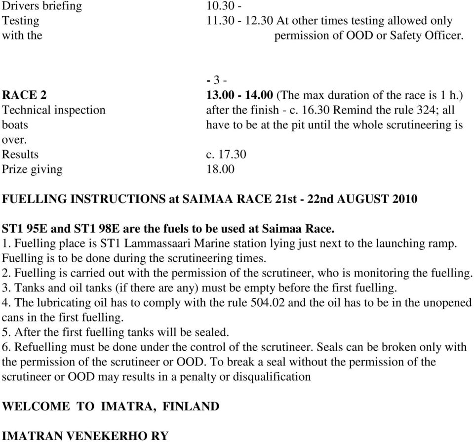 00 FUELLING INSTRUCTIONS at SAIMAA RACE 21st - 22nd AUGUST 2010 ST1 95E and ST1 98E are the fuels to be used at Saimaa Race. 1.