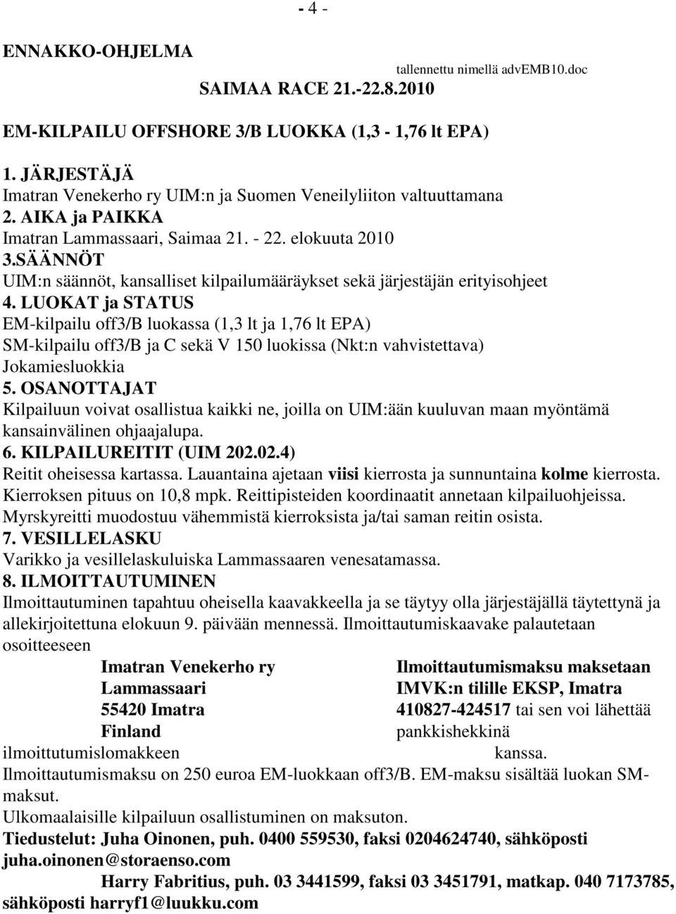 SÄÄNNÖT UIM:n säännöt, kansalliset kilpailumääräykset sekä järjestäjän erityisohjeet 4.