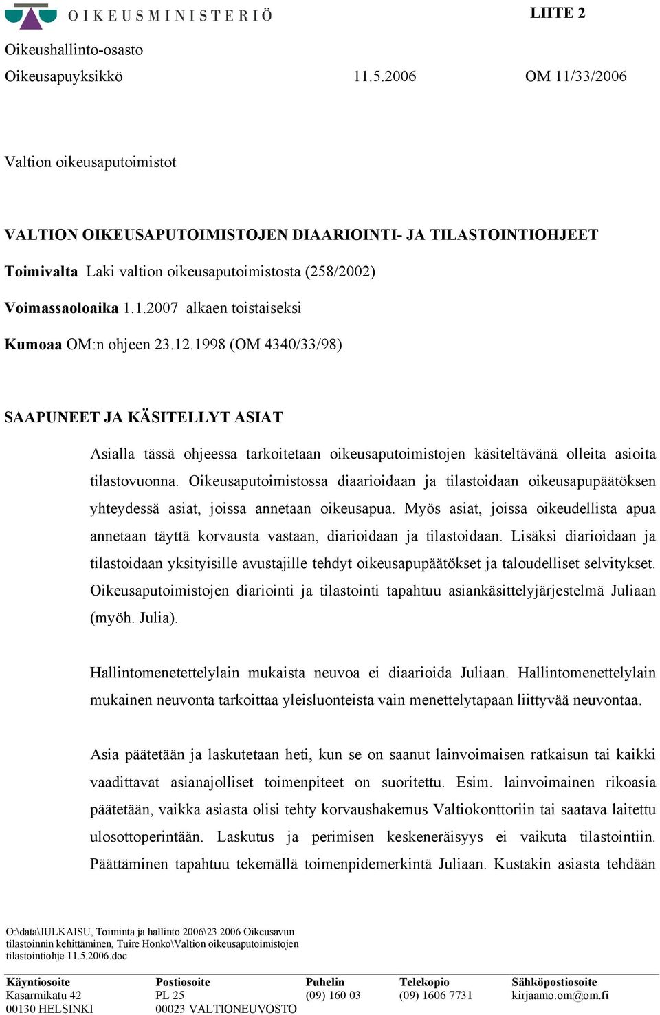12.1998 (OM 4340/33/98) SAAPUNEET JA KÄSITELLYT ASIAT Asialla tässä ohjeessa tarkoitetaan oikeusaputoimistojen käsiteltävänä olleita asioita tilastovuonna.