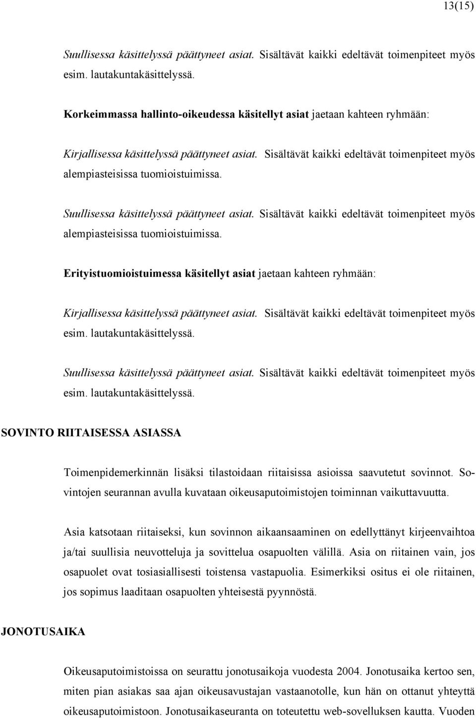 Suullisessa käsittelyssä päättyneet asiat. Sisältävät kaikki edeltävät toimenpiteet myös alempiasteisissa tuomioistuimissa.