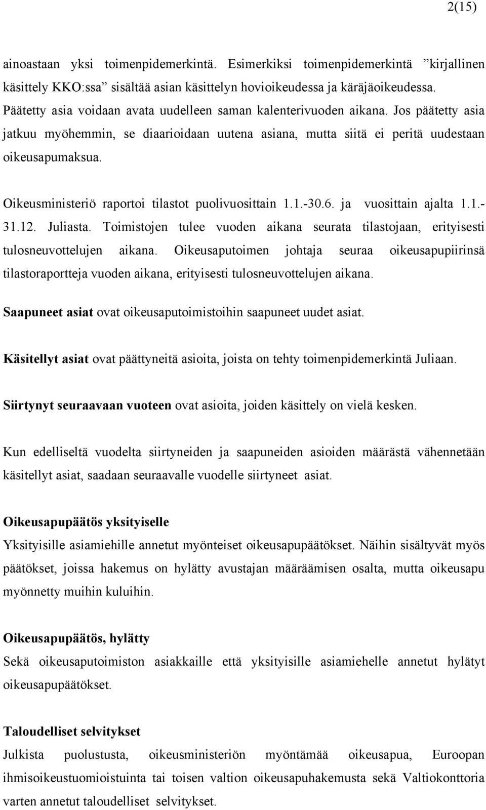 Oikeusministeriö raportoi tilastot puolivuosittain 1.1.-30.6. ja vuosittain ajalta 1.1.- 31.12. Juliasta. Toimistojen tulee vuoden aikana seurata tilastojaan, erityisesti tulosneuvottelujen aikana.