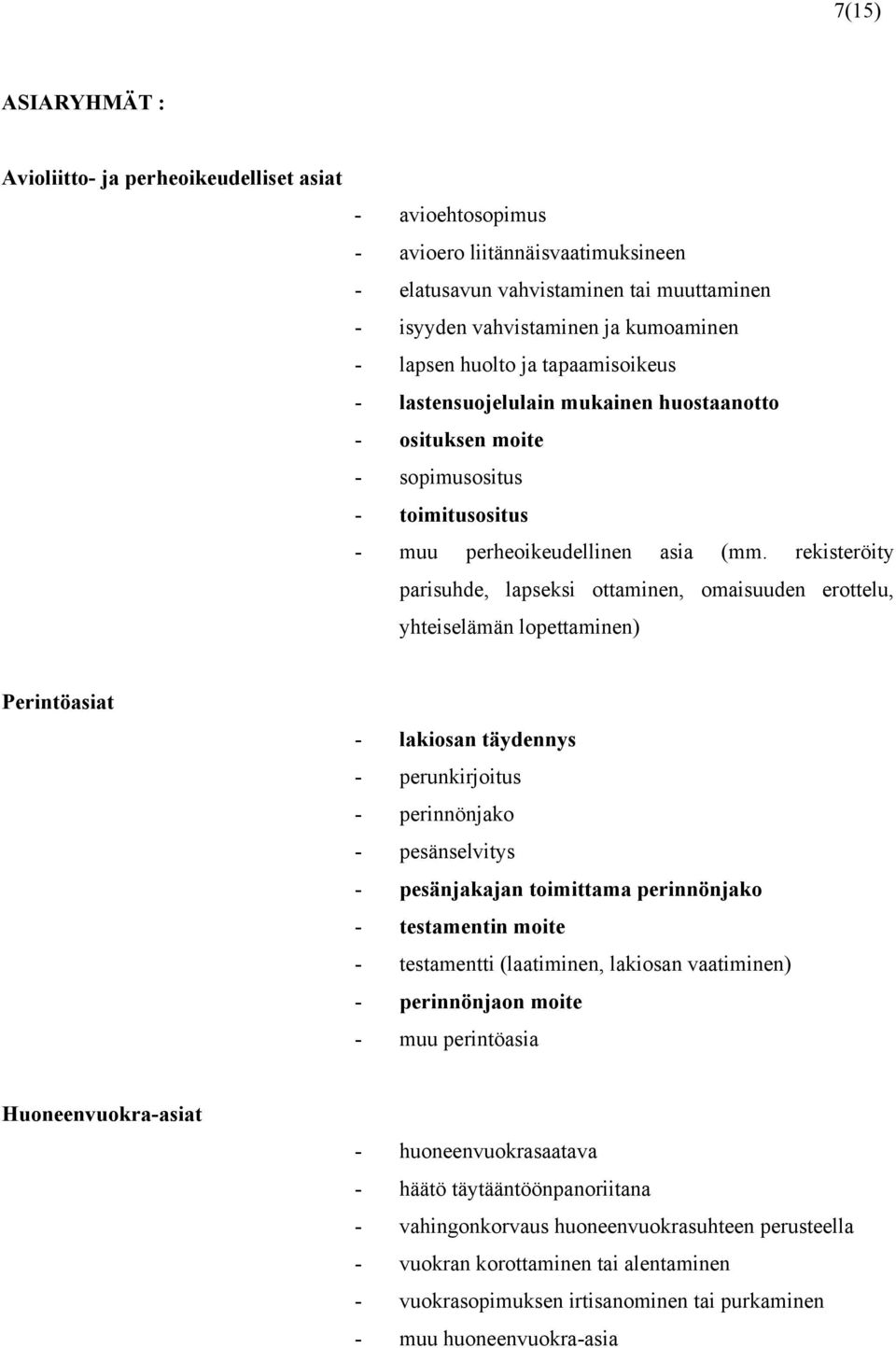 rekisteröity parisuhde, lapseksi ottaminen, omaisuuden erottelu, yhteiselämän lopettaminen) Perintöasiat - lakiosan täydennys - perunkirjoitus - perinnönjako - pesänselvitys - pesänjakajan toimittama