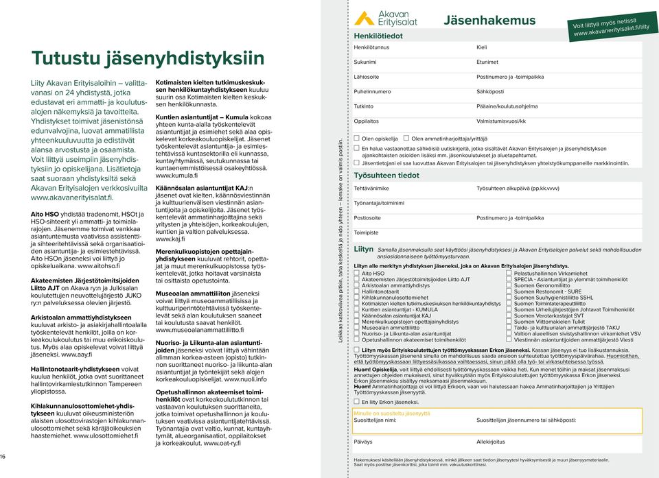 Lisätietoja saat suoraan yhdistyksiltä sekä Akavan Erityisalojen verkkosivuilta www.akavanerityisalat.fi. Aito HSO yhdistää tradenomit, HSOt ja HSO-sihteerit yli ammatti- ja toimialarajojen.