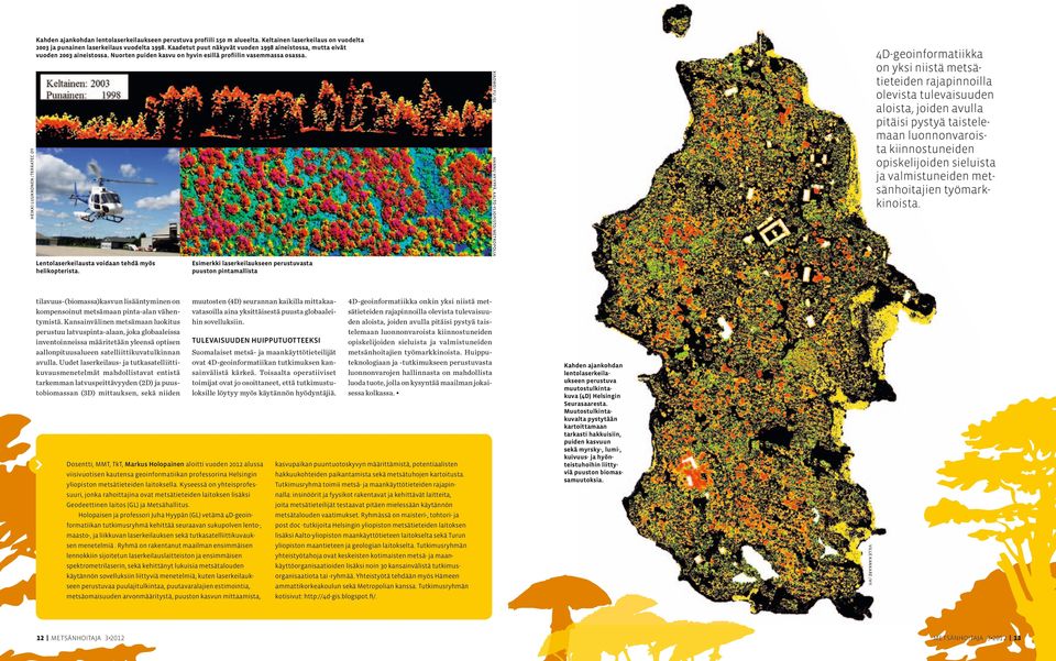 Hannu Hyyppä, A alto-yliopisto/metropolia Heikki luukkonen /Terratec Oy Xiaowei Yu /GL 4D-geoinformatiikka on yksi niistä metsätieteiden rajapinnoilla olevista tulevaisuuden aloista, joiden avulla