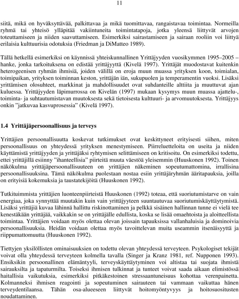 Esimerkiksi sairastamiseen ja sairaan rooliin voi liittyä erilaisia kulttuurisia odotuksia (Friedman ja DiMatteo 1989).