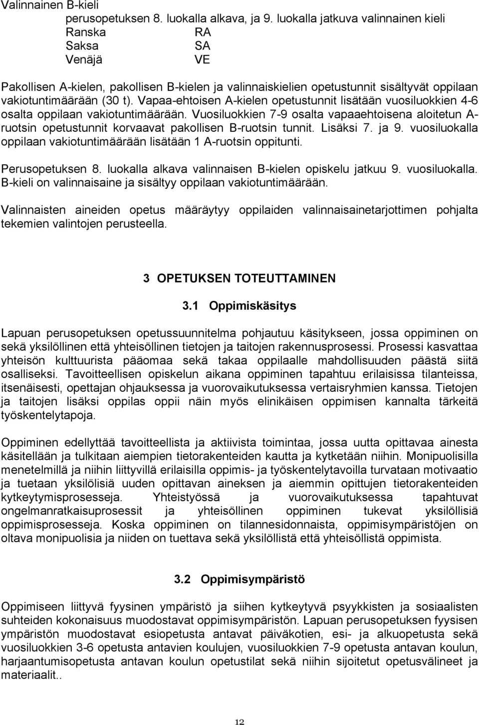 Vapaa-ehtoisen A-kielen opetustunnit lisätään vuosiluokkien 4-6 osalta oppilaan vakiotuntimäärään.