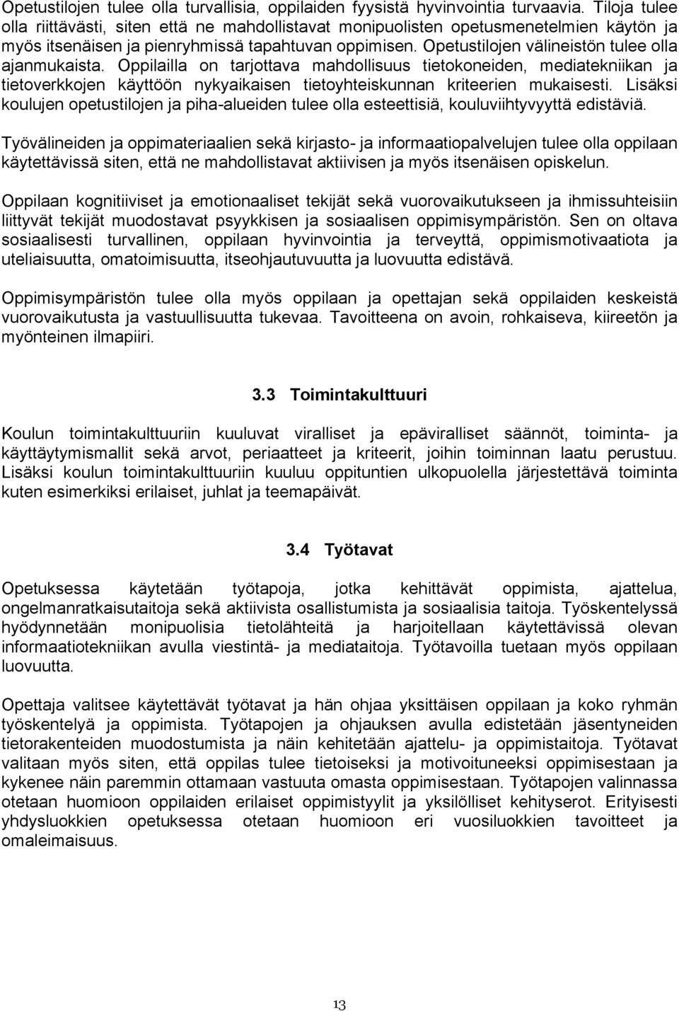 Opetustilojen välineistön tulee olla ajanmukaista. Oppilailla on tarjottava mahdollisuus tietokoneiden, mediatekniikan ja tietoverkkojen käyttöön nykyaikaisen tietoyhteiskunnan kriteerien mukaisesti.