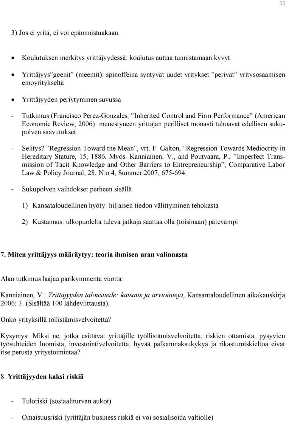 Firm Performance (American Economic Review, 2006): menestyneen yrittäjän perilliset monasti tuhoavat edellisen sukupolven saavutukset - Selitys? Regression Toward the Mean, vrt. F.