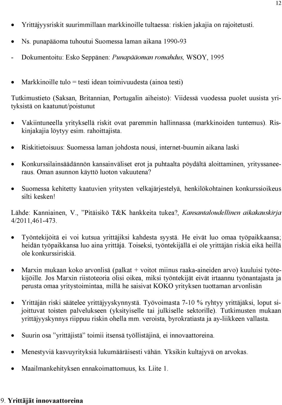 Britannian, Portugalin aiheisto): Viidessä vuodessa puolet uusista yrityksistä on kaatunut/poistunut Vakiintuneella yrityksellä riskit ovat paremmin hallinnassa (markkinoiden tuntemus).