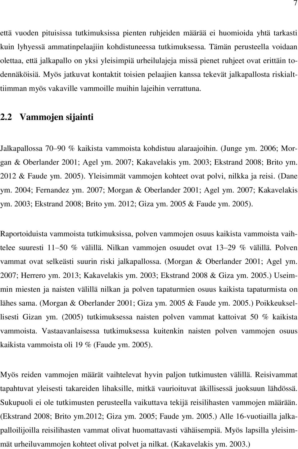 Myös jatkuvat kontaktit toisien pelaajien kanssa tekevät jalkapallosta riskialttiimman myös vakaville vammoille muihin lajeihin verrattuna. 2.