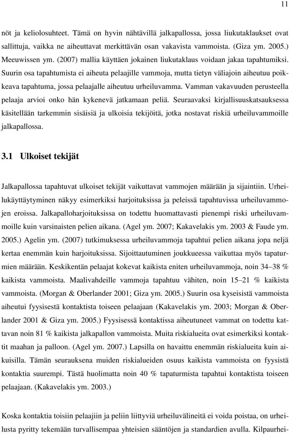 Suurin osa tapahtumista ei aiheuta pelaajille vammoja, mutta tietyn väliajoin aiheutuu poikkeava tapahtuma, jossa pelaajalle aiheutuu urheiluvamma.