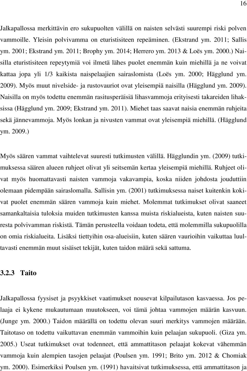 ) Naisilla eturistisiteen repeytymiä voi ilmetä lähes puolet enemmän kuin miehillä ja ne voivat kattaa jopa yli 1/3 kaikista naispelaajien sairaslomista (Loës ym. 2000; Hägglund ym. 2009).