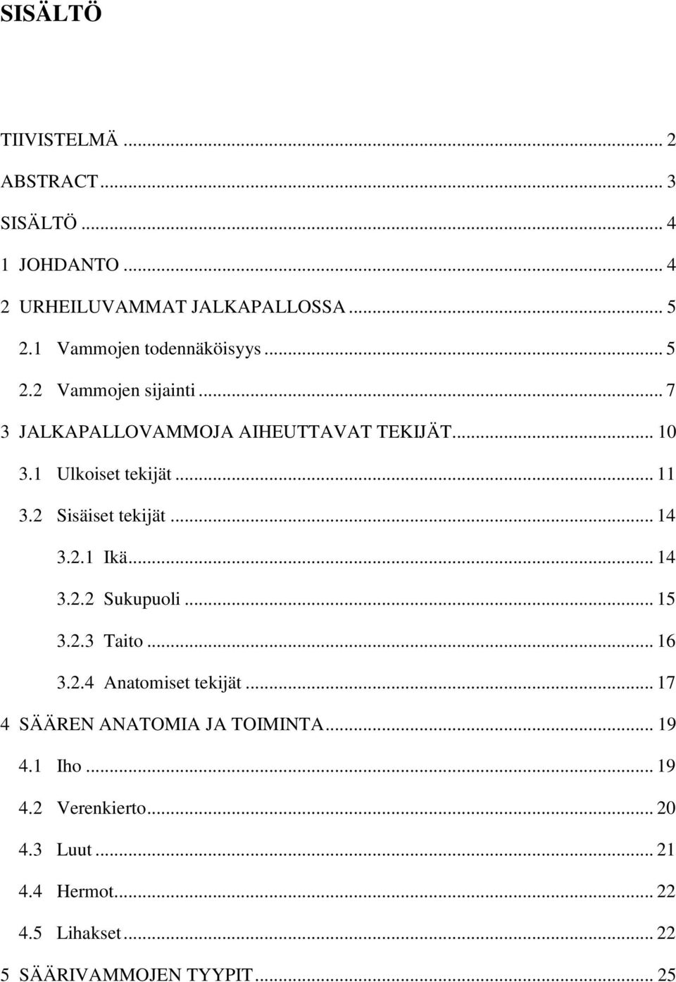 .. 11 3.2 Sisäiset tekijät... 14 3.2.1 Ikä... 14 3.2.2 Sukupuoli... 15 3.2.3 Taito... 16 3.2.4 Anatomiset tekijät.