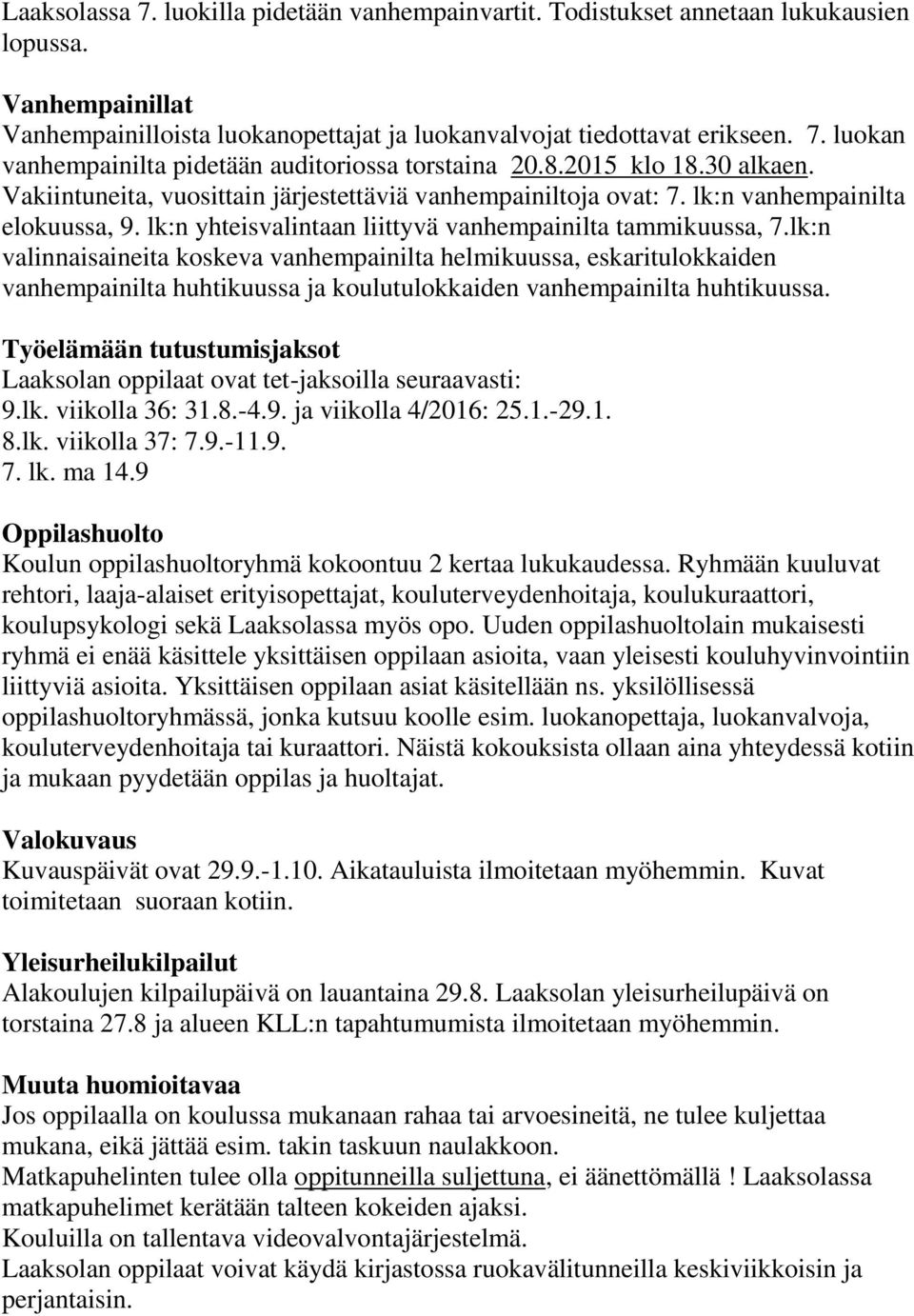 lk:n valinnaisaineita koskeva vanhempainilta helmikuussa, eskaritulokkaiden vanhempainilta huhtikuussa ja koulutulokkaiden vanhempainilta huhtikuussa.