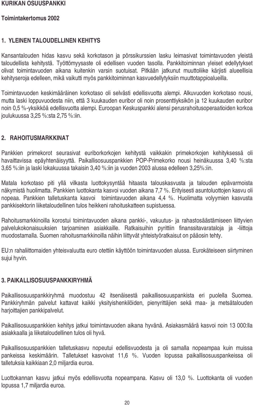 Pitkään jatkunut muuttoliike kärjisti alueellisia kehityseroja edelleen, mikä vaikutti myös pankkitoiminnan kasvuedellytyksiin muuttotappioalueilla.