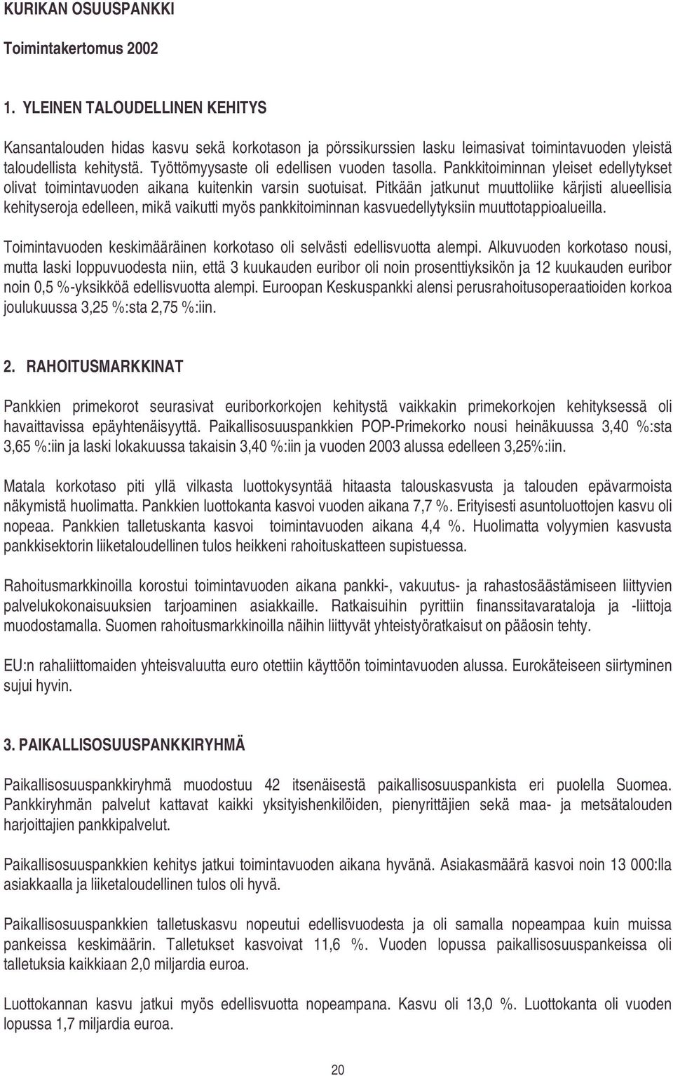 Pitkään jatkunut muuttoliike kärjisti alueellisia kehityseroja edelleen, mikä vaikutti myös pankkitoiminnan kasvuedellytyksiin muuttotappioalueilla.